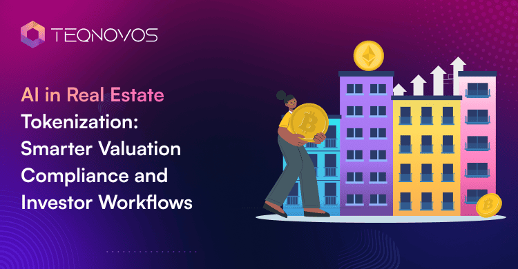 AI in Real Estate Tokenization_ Smarter Valuation Compliance and Investor Workflows - Teqnovos